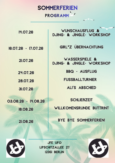 Ein Flyer zum Sommerferienprogramm listet Veranstaltungen und Termine auf, darunter Workshops, eine Übernachtung, ein Grillfest, ein Fußballturnier und eine Abschiedsparty, mit Palmen- und UFO-Symbolen am unteren Rand. Die Adresse von JFE UFO in Berlin ist angegeben.